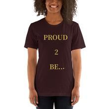 Load image into Gallery viewer, PROUD 2 BE T-Shirt (Color)
