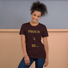 Load image into Gallery viewer, PROUD 2 BE T-Shirt (Color)
