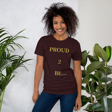 Load image into Gallery viewer, PROUD 2 BE T-Shirt (Color)
