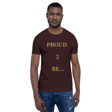 Load image into Gallery viewer, PROUD 2 BE T-Shirt (Color)
